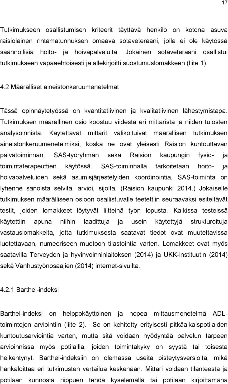 2 Määrälliset aineistonkeruumenetelmät Tässä opinnäytetyössä on kvantitatiivinen ja kvalitatiivinen lähestymistapa.