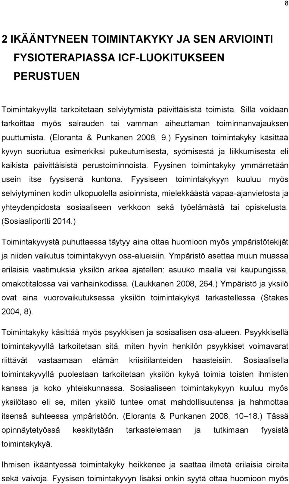 ) Fyysinen toimintakyky käsittää kyvyn suoriutua esimerkiksi pukeutumisesta, syömisestä ja liikkumisesta eli kaikista päivittäisistä perustoiminnoista.