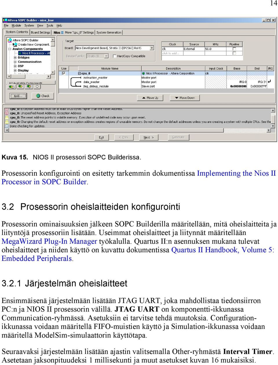 Useimmat oheislaitteet ja liitynnät määritellään MegaWizard Plug-In Manager työkalulla.