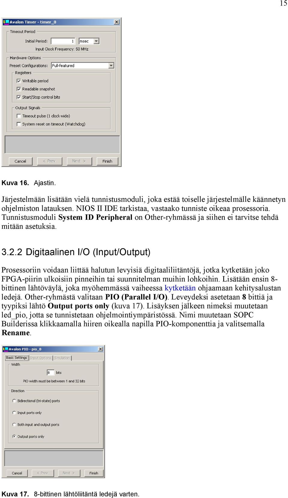 2 Digitaalinen I/O (Input/Output) Prosessoriin voidaan liittää halutun levyisiä digitaaliliitäntöjä, jotka kytketään joko FPGA-piirin ulkoisiin pinneihin tai suunnitelman muihin lohkoihin.