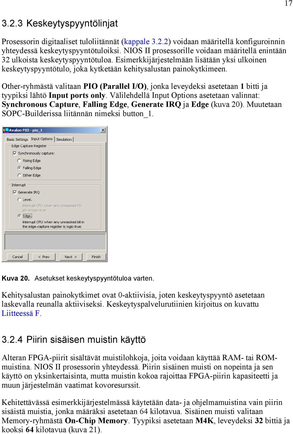 Other-ryhmästä valitaan PIO (Parallel I/O), jonka leveydeksi asetetaan 1 bitti ja tyypiksi lähtö Input ports only.