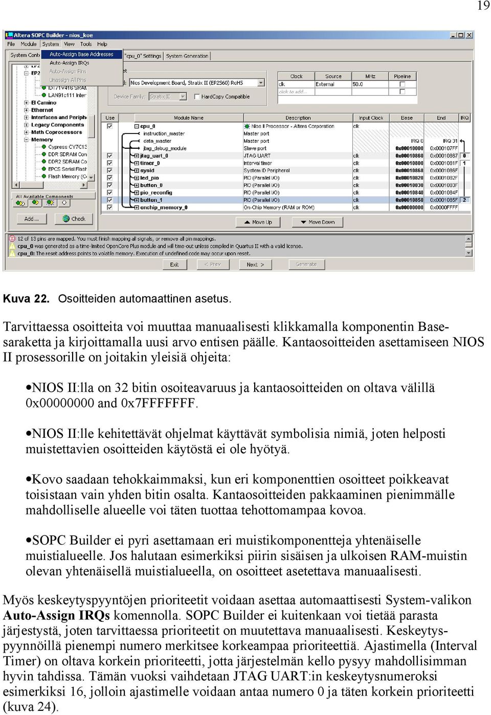 NIOS II:lle kehitettävät ohjelmat käyttävät symbolisia nimiä, joten helposti muistettavien osoitteiden käytöstä ei ole hyötyä.