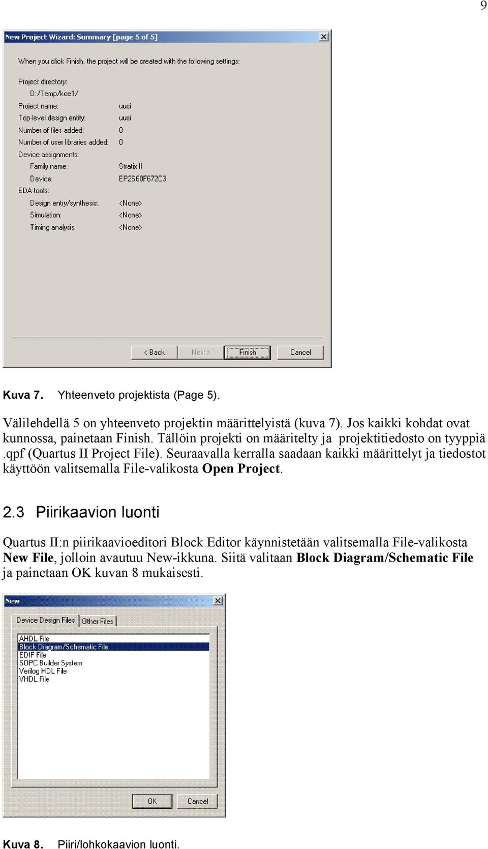 Seuraavalla kerralla saadaan kaikki määrittelyt ja tiedostot käyttöön valitsemalla File-valikosta Open Project. 2.