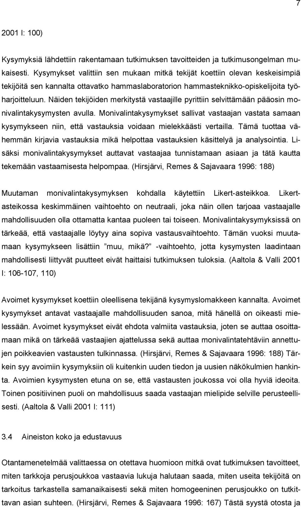 Näiden tekijöiden merkitystä vastaajille pyrittiin selvittämään pääosin monivalintakysymysten avulla.