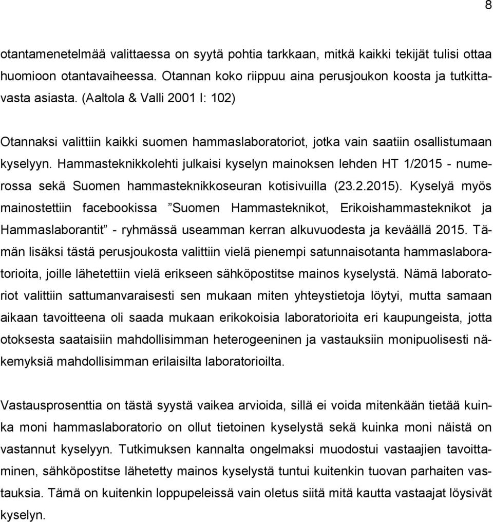 Hammasteknikkolehti julkaisi kyselyn mainoksen lehden HT 1/2015 - numerossa sekä Suomen hammasteknikkoseuran kotisivuilla (23.2.2015).