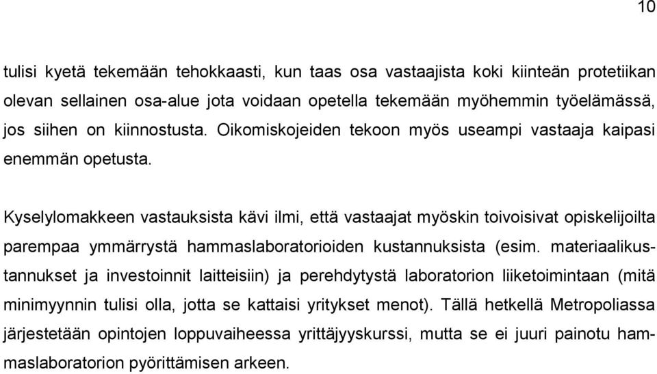 Kyselylomakkeen vastauksista kävi ilmi, että vastaajat myöskin toivoisivat opiskelijoilta parempaa ymmärrystä hammaslaboratorioiden kustannuksista (esim.