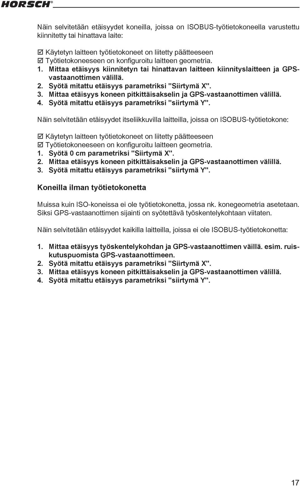 Mittaa etäisyys koneen pitkittäisakselin ja GPS-vastaanottimen välillä. 4. Syötä mitattu etäisyys parametriksi "siirtymä Y".