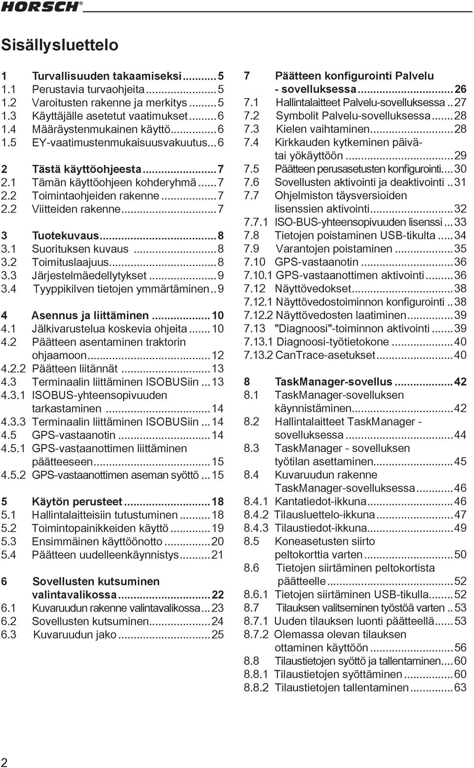 ..9 3.4 Tyyppikilven tietojen ymmärtäminen..9 4 Asennus ja liittäminen...10 4.1 Jälkivarustelua koskevia ohjeita...10 4.2 Päätteen asentaminen traktorin ohjaamoon...12 4.2.2 Päätteen liitännät...13 4.