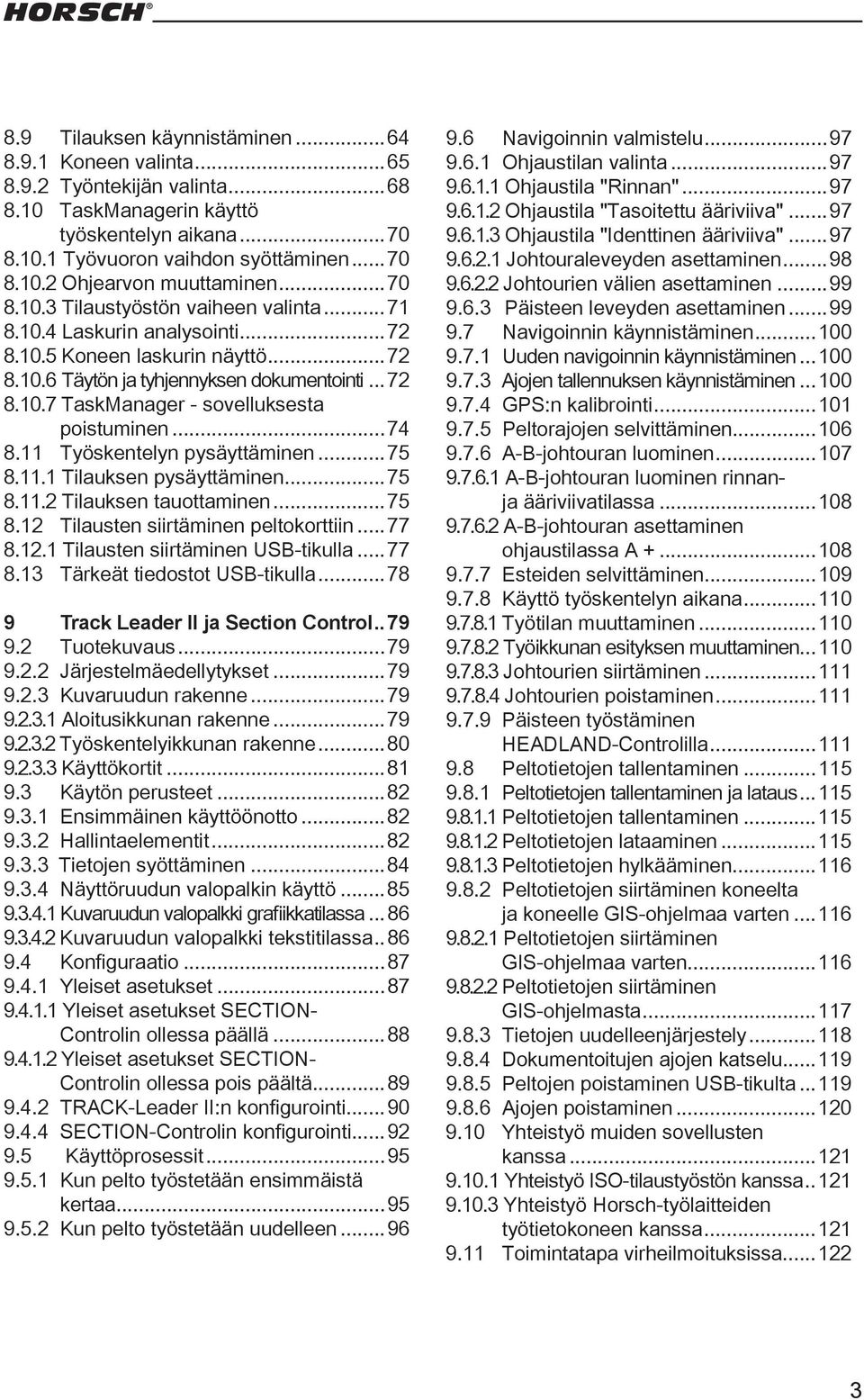 ..74 8.11 Työskentelyn pysäyttäminen...75 8.11.1 Tilauksen pysäyttäminen...75 8.11.2 Tilauksen tauottaminen...75 8.12 Tilausten siirtäminen peltokorttiin...77 8.12.1 Tilausten siirtäminen USB-tikulla.