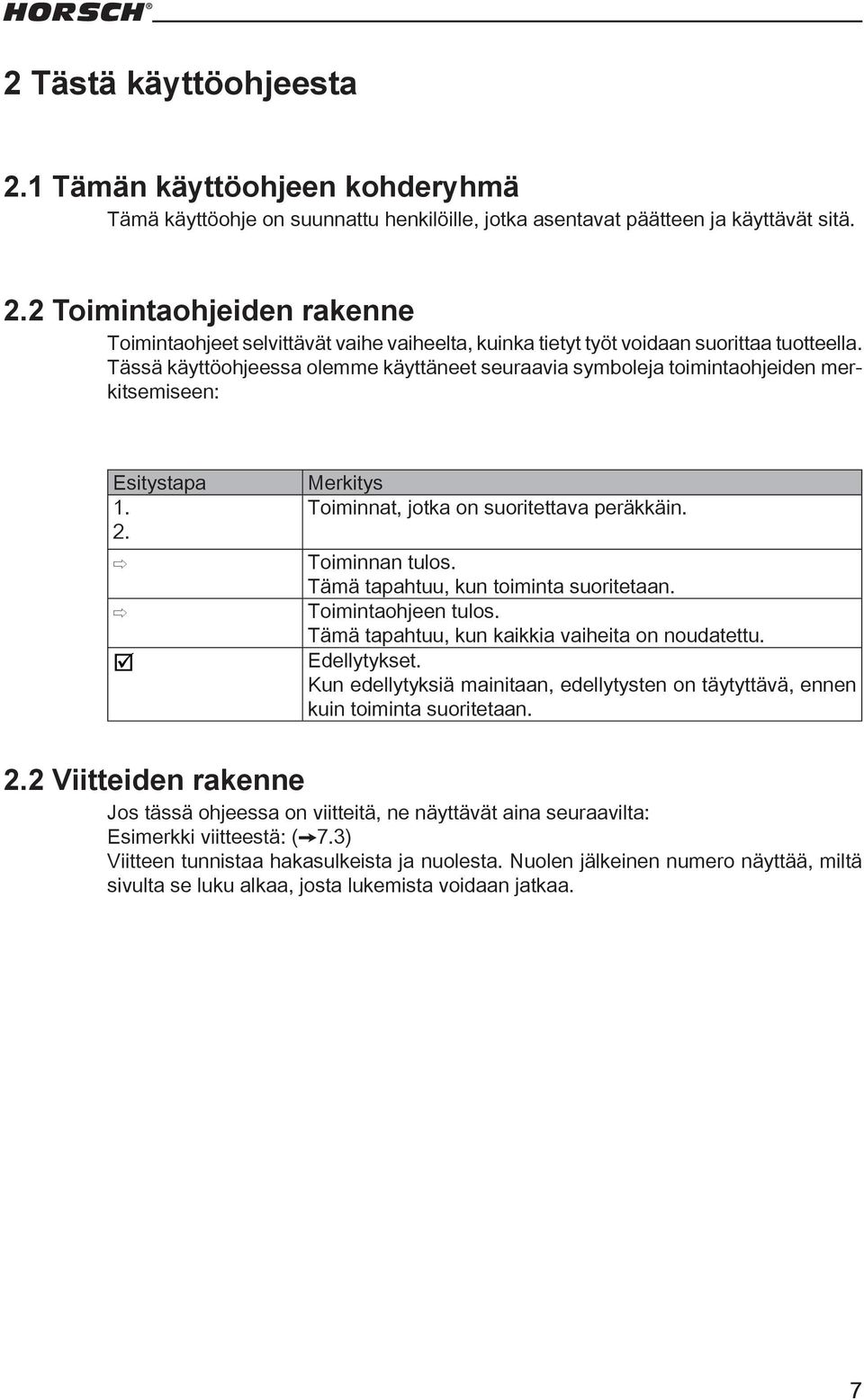 Tämä tapahtuu, kun toiminta suoritetaan. Toimintaohjeen tulos. Tämä tapahtuu, kun kaikkia vaiheita on noudatettu. Edellytykset.