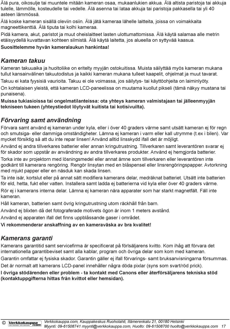 Älä tiputa tai kolhi kameraa. Pidä kamera, akut, paristot ja muut oheislaitteet lasten ulottumattomissa. Älä käytä salamaa alle metrin etäisyydellä kuvattavan kohteen silmistä.