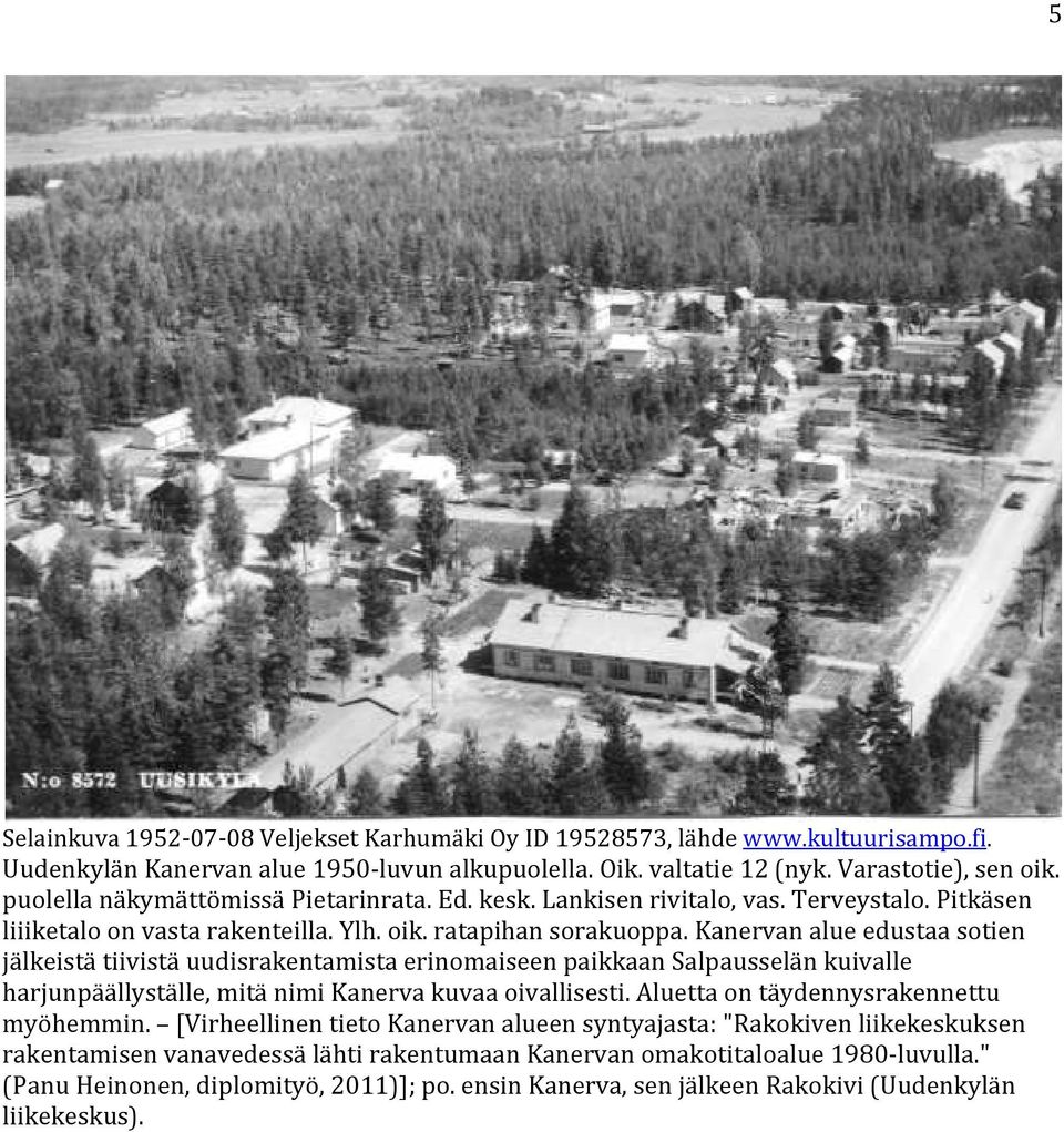 Kanervan alue edustaa sotien jälkeistä tiivistä uudisrakentamista erinomaiseen paikkaan Salpausselän kuivalle harjunpäällyställe, mitä nimi Kanerva kuvaa oivallisesti.