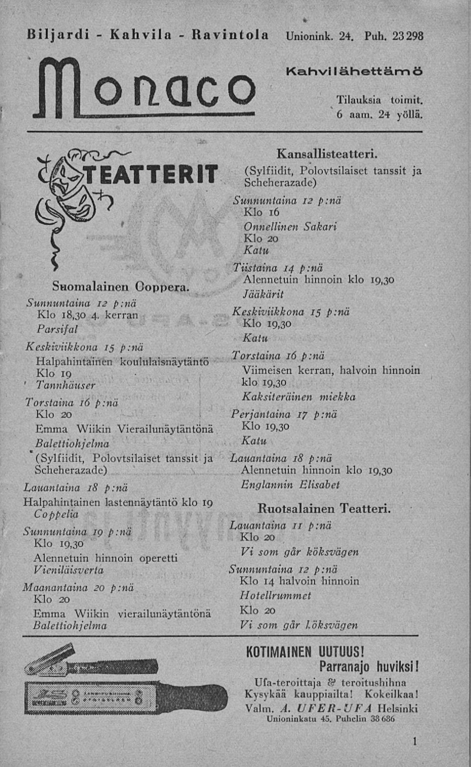 Scheherazade) Lauantaina 18 p:nä Halpahintainen lastennäytäntö klo 19 Coppelia Sunnuntaina ig p:nä Klo 19,30 Alennetuin hinnoin operetti Vieniläisverta Maanantaina 20 p:nä Emma Wiikin