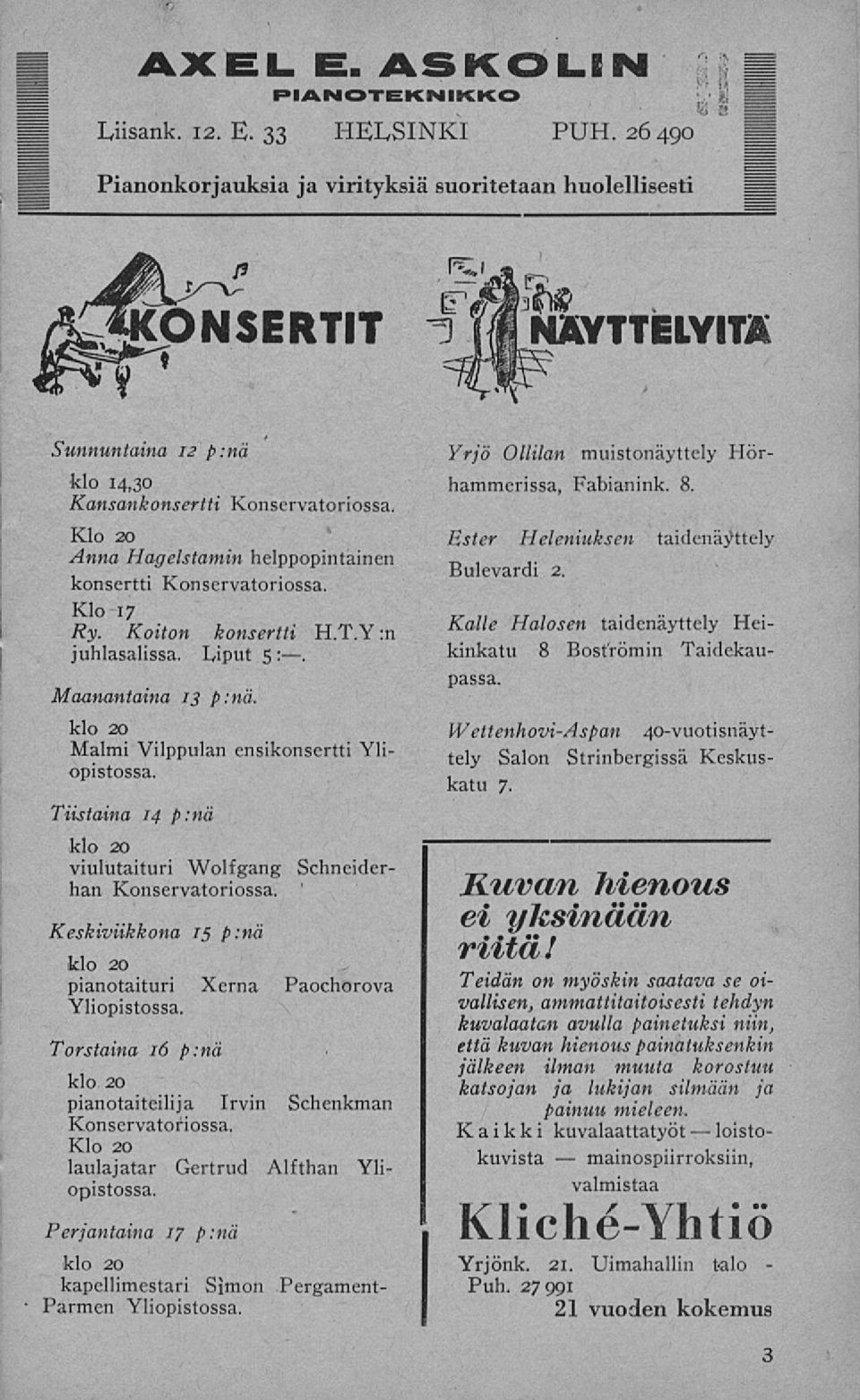 Xerna Paochorova Torstaina 16 p:nä klo 20 pianotaiteilija Irvin Konservatoriossa. Schenkman laulajatar opistossa.