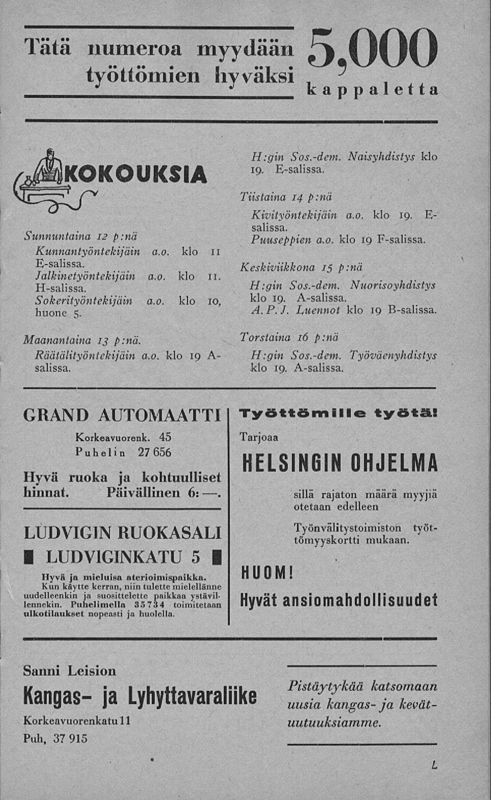 Puuseppien a.o. klo 19 Fsalissa. Keskiviikkona 15 p:nä H:gin Sos.dem. Nuorisoyhdistys klo 19. Asalissa. A.P.J. Luennot klo 19 Bsalissa. Torstaina 16 p:nä H:gin Sos.dem. Työväenyhdistys klo 19.