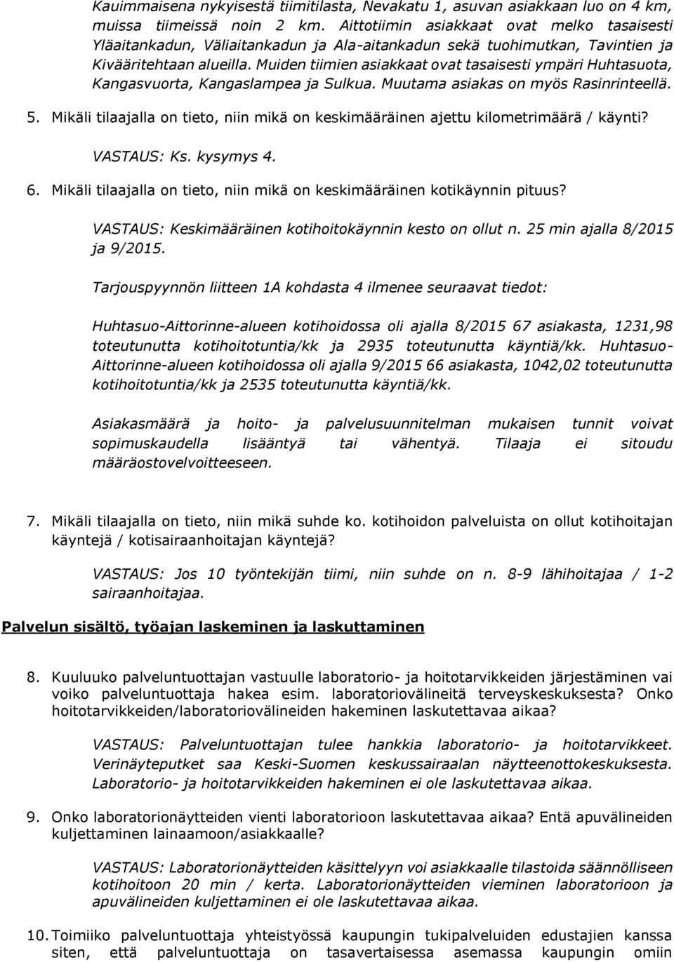 Muiden tiimien asiakkaat ovat tasaisesti ympäri Huhtasuota, Kangasvuorta, Kangaslampea ja Sulkua. Muutama asiakas on myös Rasinrinteellä. 5.