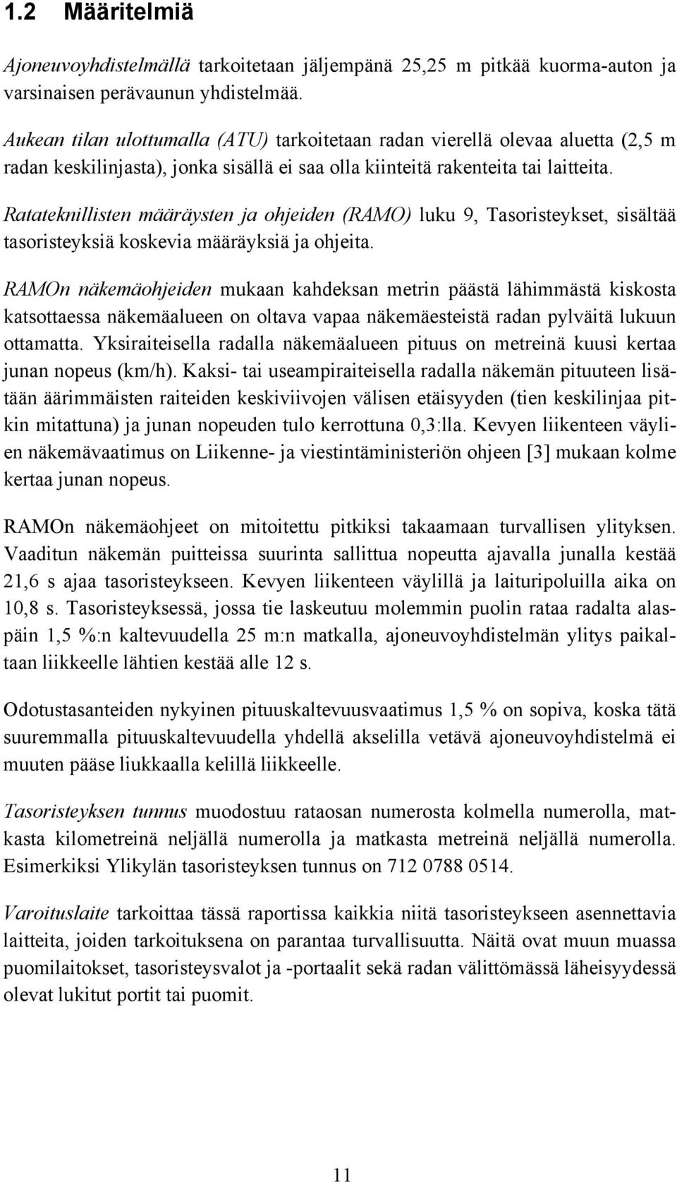 Ratateknillisten määräysten ja ohjeiden (RAMO) luku 9, Tasoristeykset, sisältää tasoristeyksiä koskevia määräyksiä ja ohjeita.