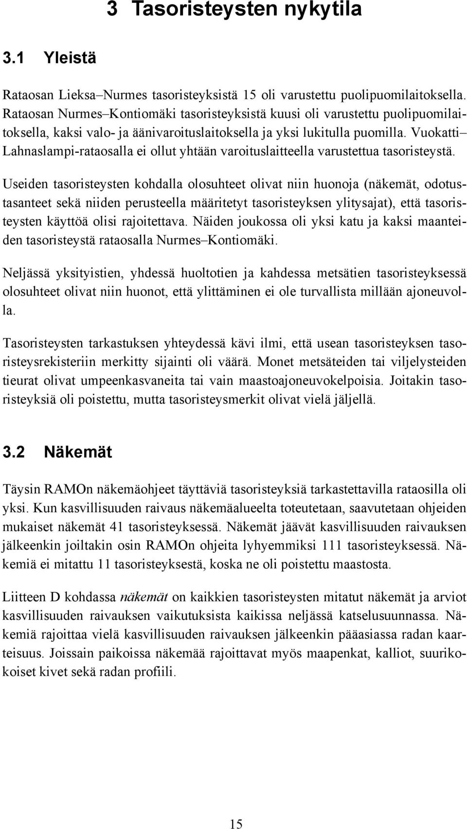Vuokatti Lahnaslampi-rataosalla ei ollut yhtään varoituslaitteella varustettua tasoristeystä.
