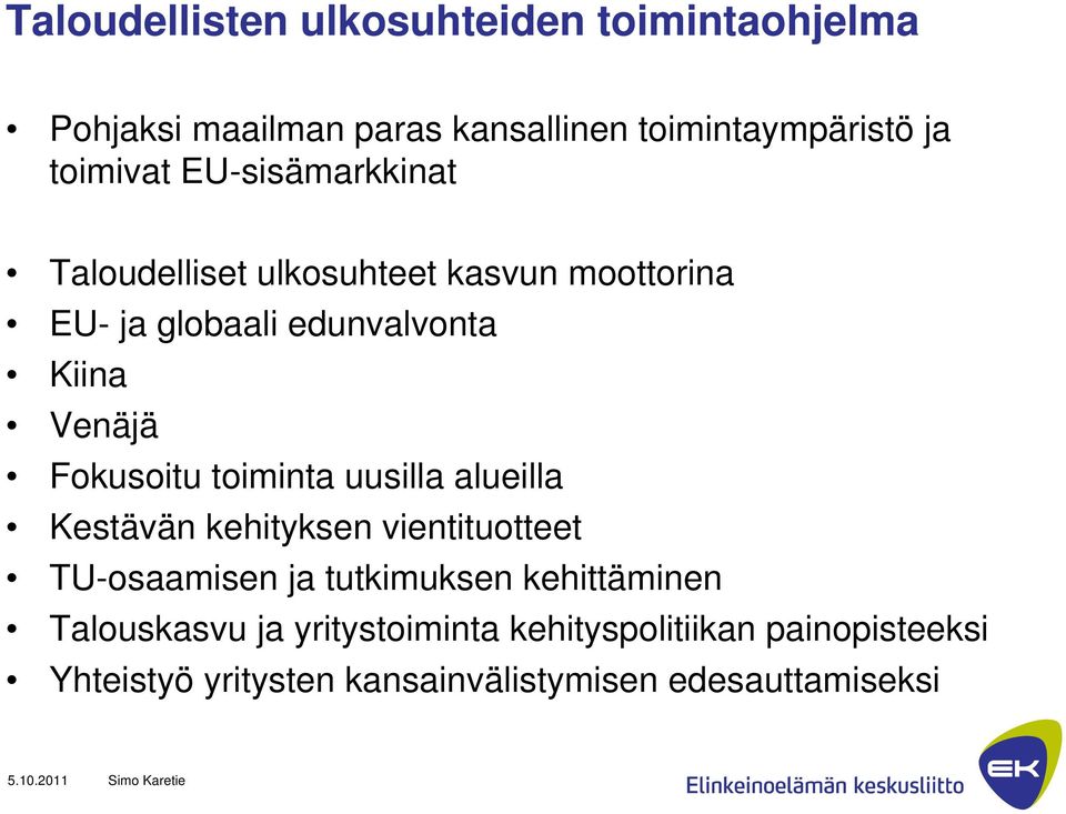 Fokusoitu toiminta uusilla alueilla Kestävän kehityksen vientituotteet TU-osaamisen ja tutkimuksen kehittäminen