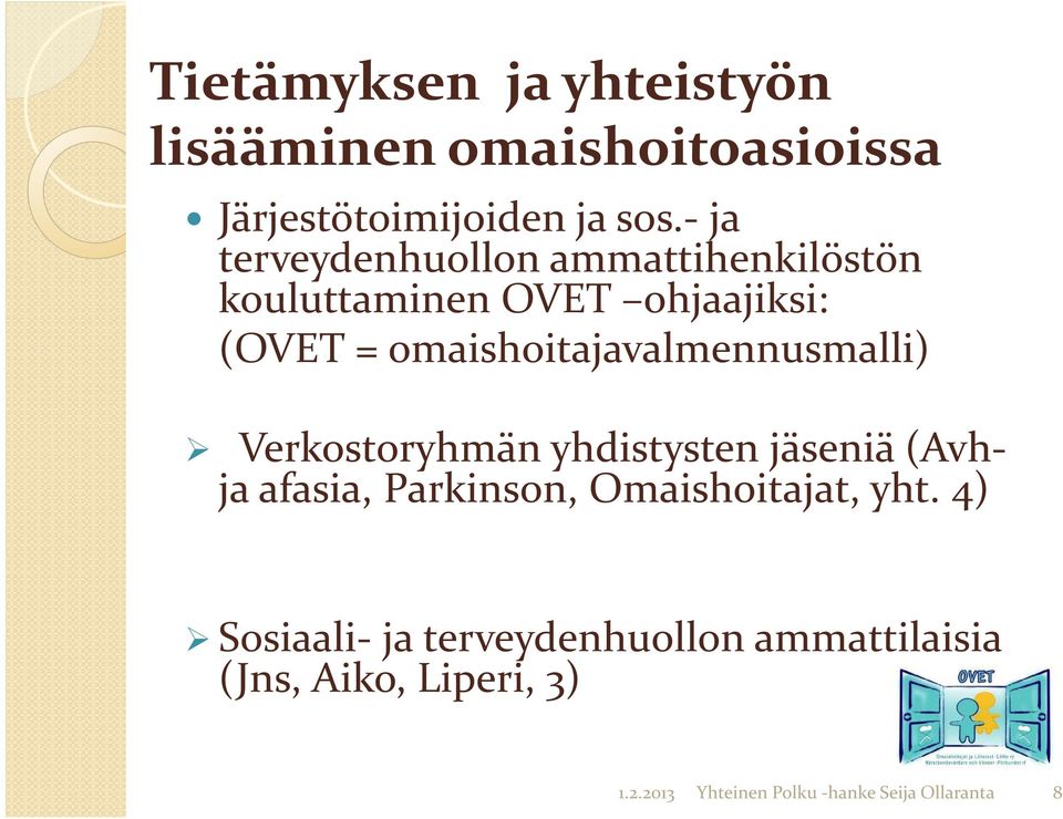 omaishoitajavalmennusmalli) Verkostoryhmän yhdistysten jäseniä (Avhja afasia, Parkinson,