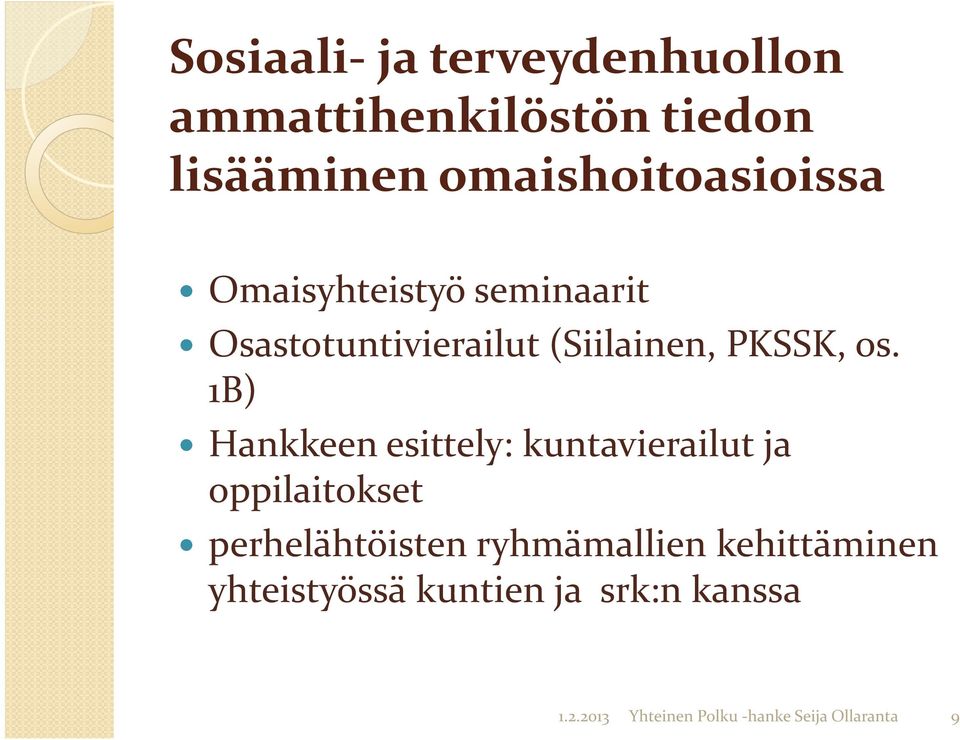 1B) Hankkeen esittely: kuntavierailut ja oppilaitokset perhelähtöisten ryhmämallien
