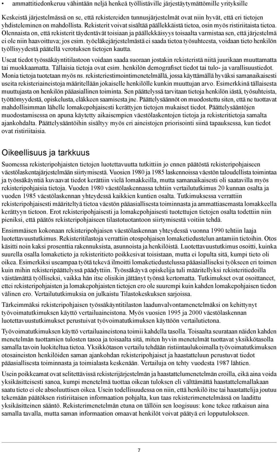 Olennaista on, että rekisterit täydentävät toisiaan ja päällekkäisyys toisaalta varmistaa sen, että järjestelmä ei ole niin haavoittuva; jos esim.