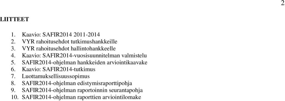 SAFIR2014-ohjelman hankkeiden arviointikaavake 6. Kaavio: SAFIR2014-tutkimus 7.