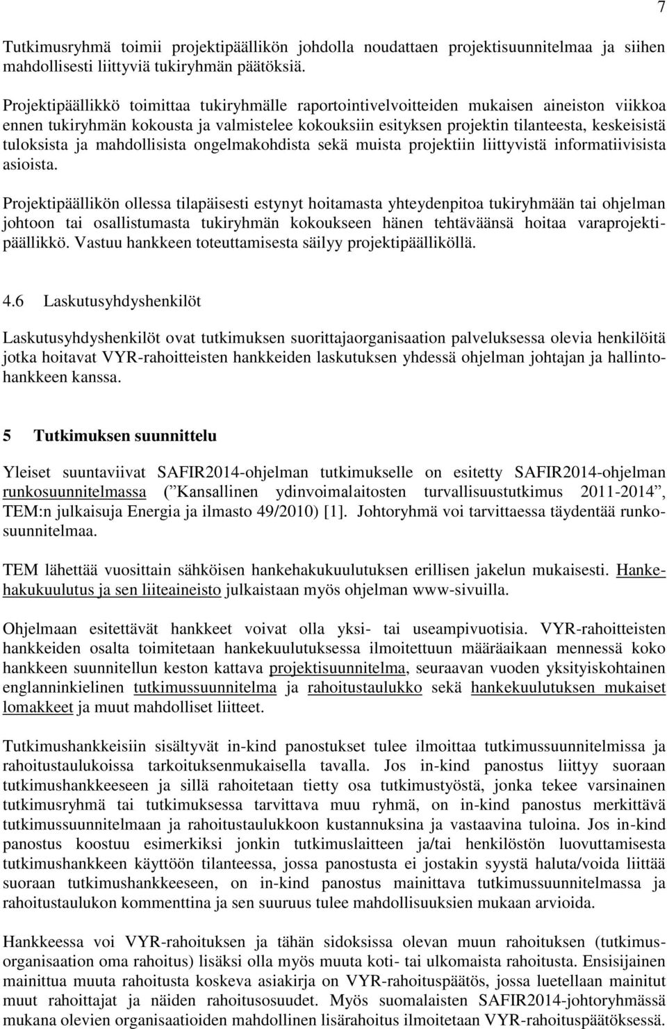 tuloksista ja mahdollisista ongelmakohdista sekä muista projektiin liittyvistä informatiivisista asioista.