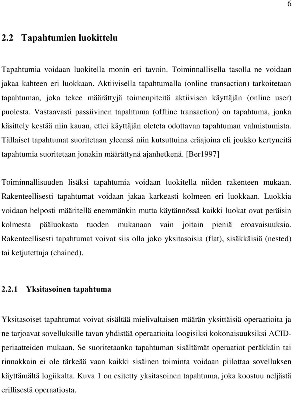 Vastaavasti passiivinen tapahtuma (offline transaction) on tapahtuma, jonka käsittely kestää niin kauan, ettei käyttäjän oleteta odottavan tapahtuman valmistumista.