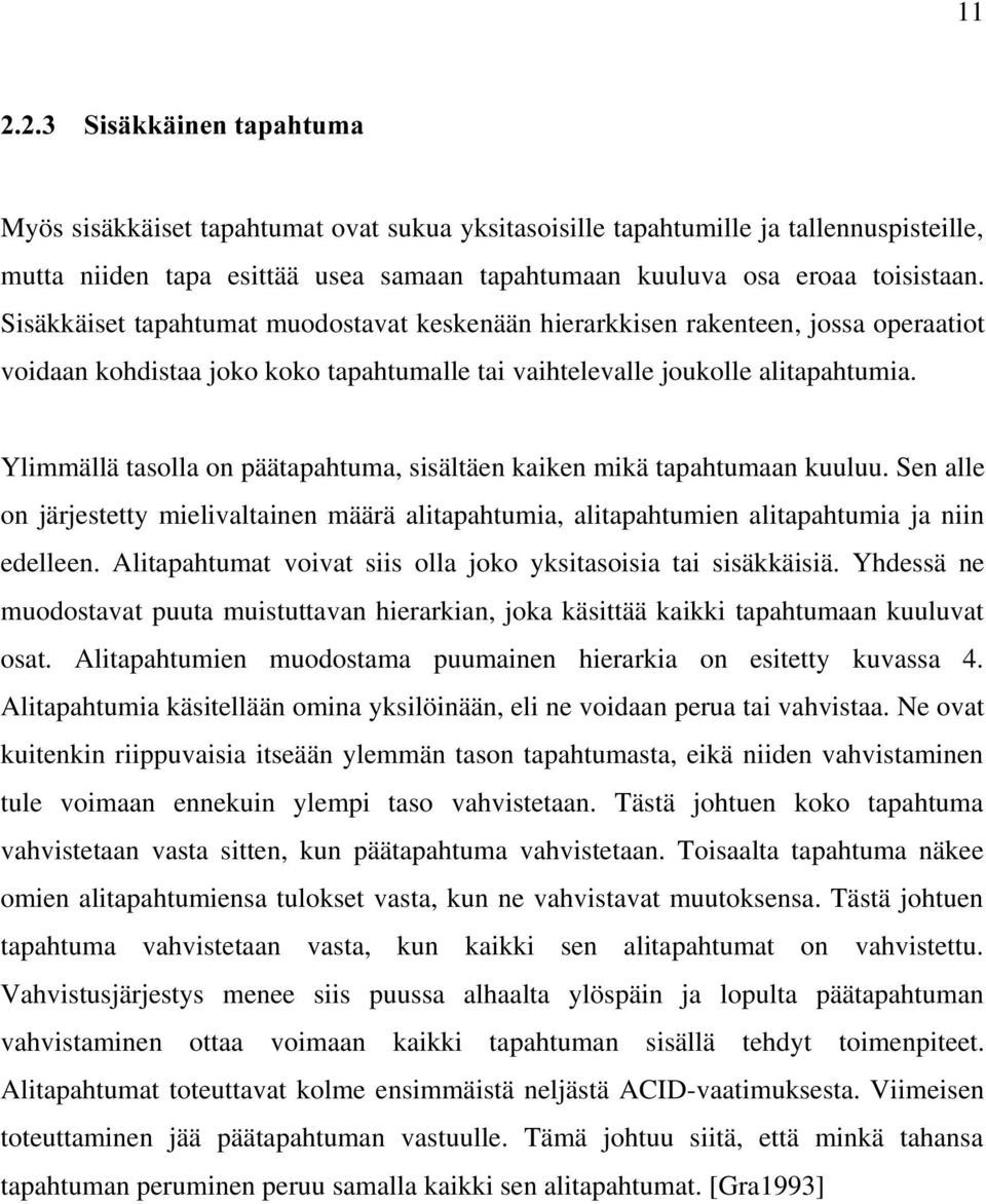 Ylimmällä tasolla on päätapahtuma, sisältäen kaiken mikä tapahtumaan kuuluu. Sen alle on järjestetty mielivaltainen määrä alitapahtumia, alitapahtumien alitapahtumia ja niin edelleen.