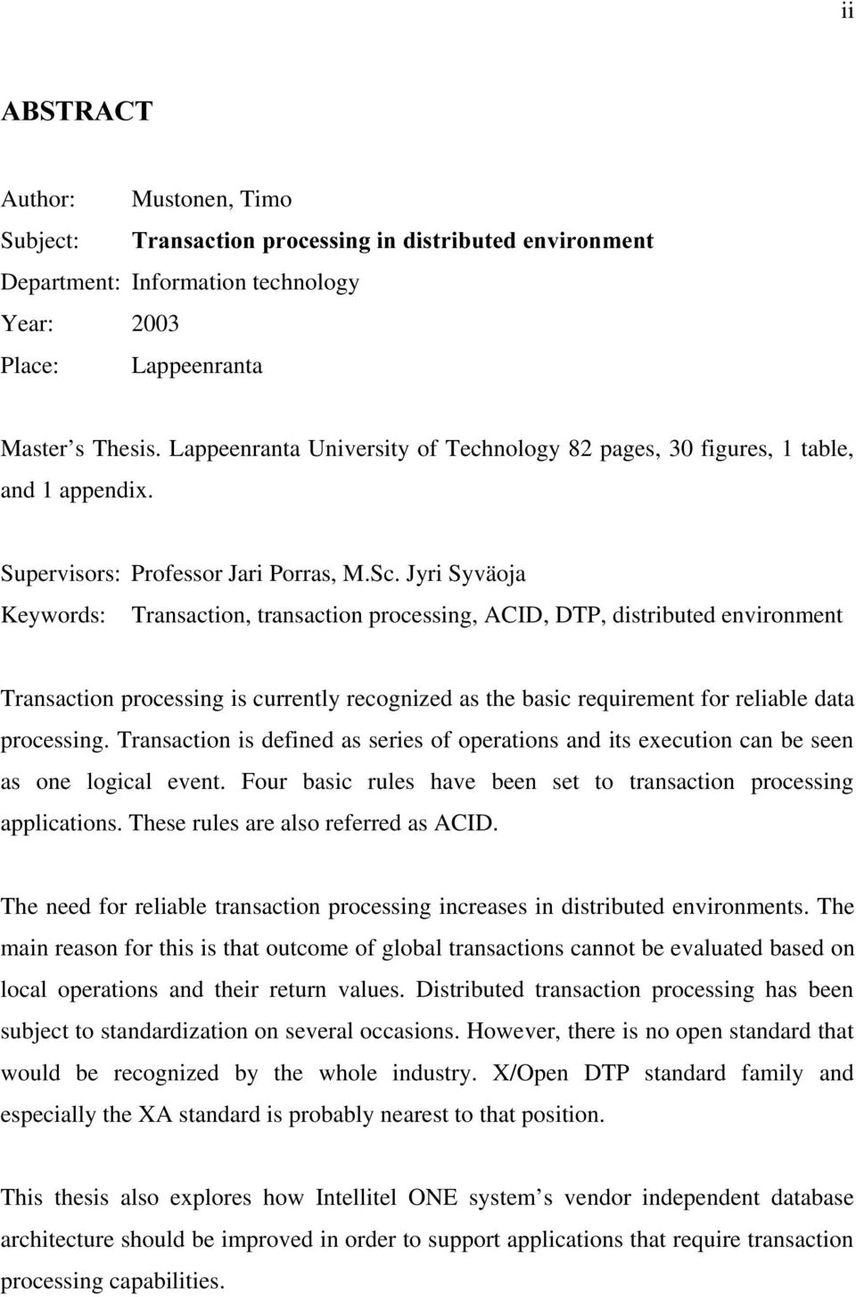 Jyri Syväoja Keywords: Transaction, transaction processing, ACID, DTP, distributed environment Transaction processing is currently recognized as the basic requirement for reliable data processing.