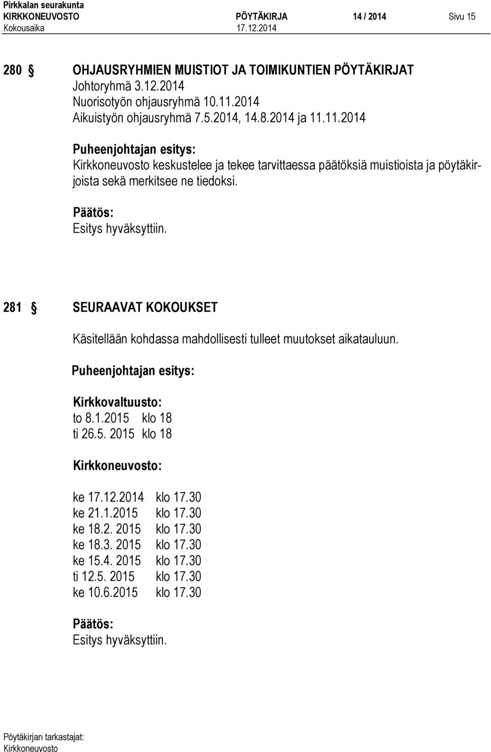 11.2014 keskustelee ja tekee tarvittaessa päätöksiä muistioista ja pöytäkirjoista sekä merkitsee ne tiedoksi.