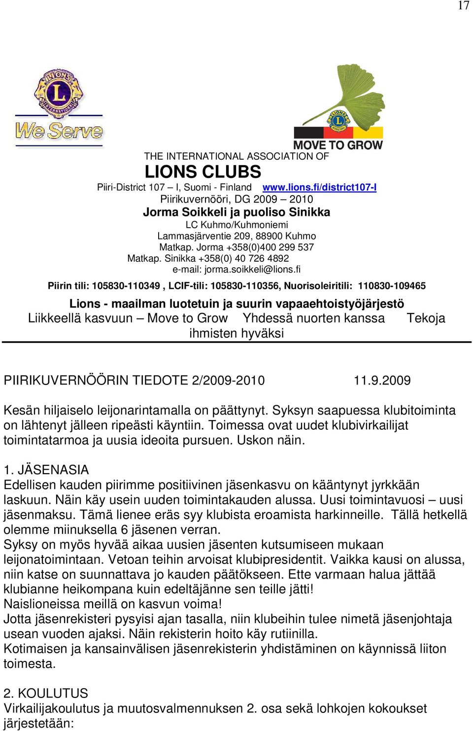 Sinikka +358(0) 40 726 4892 e-mail: jorma.soikkeli@lions.