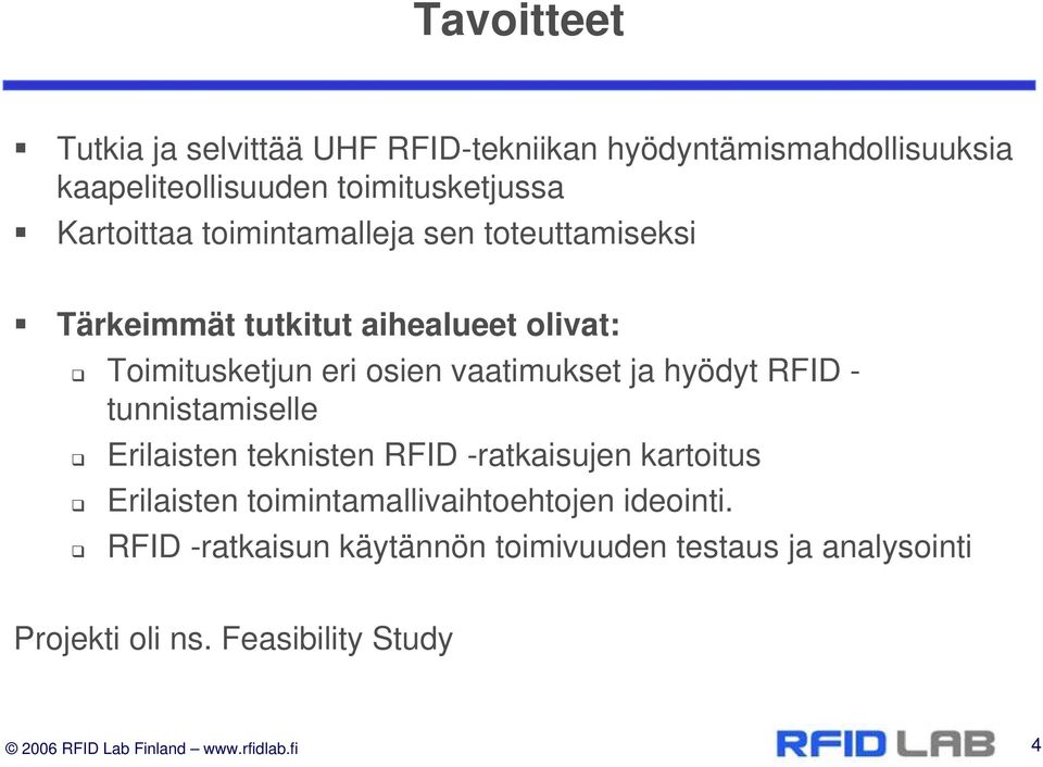 RFID - tunnistamiselle Erilaisten teknisten RFID -ratkaisujen kartoitus Erilaisten toimintamallivaihtoehtojen ideointi.