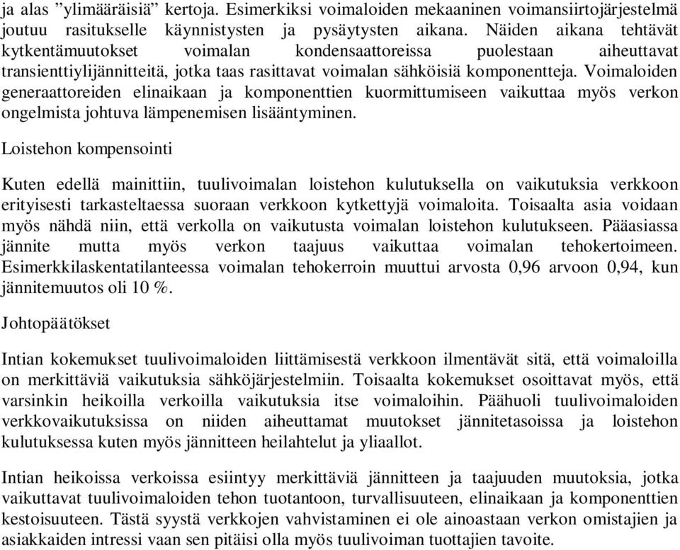 Voimaloiden generaattoreiden elinaikaan ja komponenttien kuormittumiseen vaikuttaa myös verkon ongelmista johtuva lämpenemisen lisääntyminen.