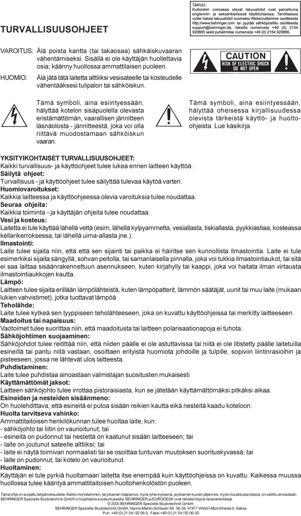 Tämä symboli, aina esiintyessään, hälyttää kotelon sisäpuolella olevasta eristämättömän, vaarallisen jännitteen läsnäolosta - jännitteestä, joka voi olla riittävä muodostamaan sähköiskun vaaran.