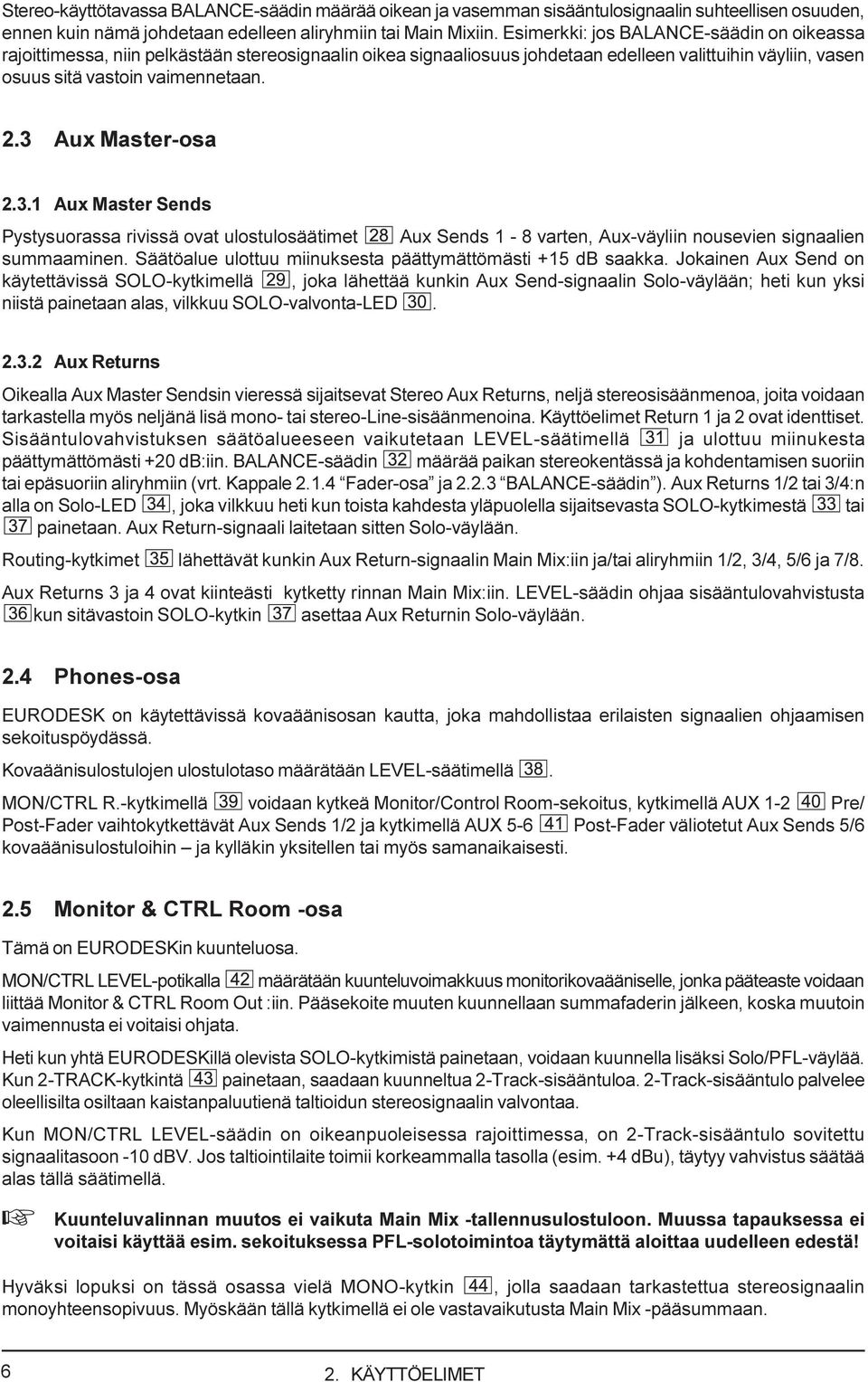 3 Aux Master-osa 2.3.1 Aux Master Sends Pystysuorassa rivissä ovat ulostulosäätimet Aux Sends 1-8 varten, Aux-väyliin nousevien signaalien summaaminen.