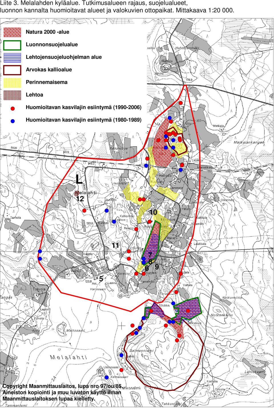 Natura 2000 -alue Luonnonsuojelualue Lehtojensuojeluohjelman alue Arvokas kallioalue Perinnemaisema Lehtoa Huomioitavan