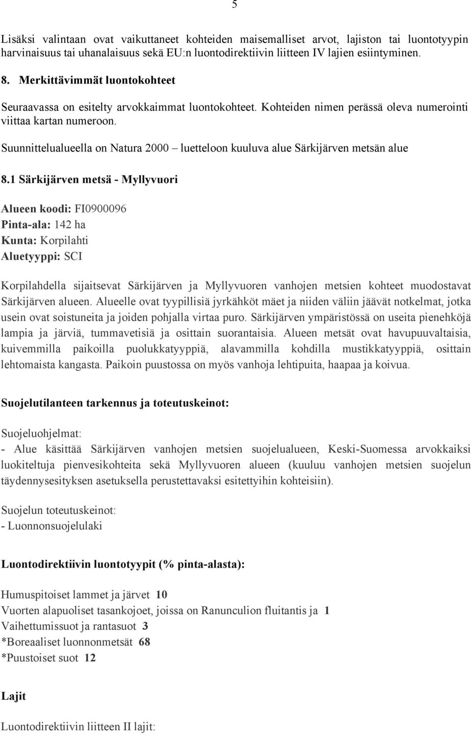 Suunnittelualueella on Natura 2000 luetteloon kuuluva alue Särkijärven metsän alue 8.