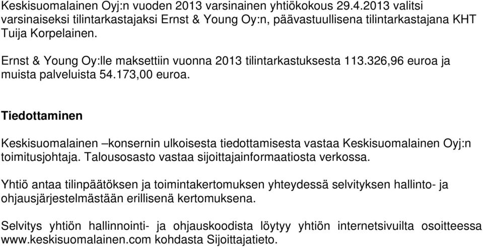 Tiedottaminen Keskisuomalainen konsernin ulkoisesta tiedottamisesta vastaa Keskisuomalainen Oyj:n toimitusjohtaja. Talousosasto vastaa sijoittajainformaatiosta verkossa.