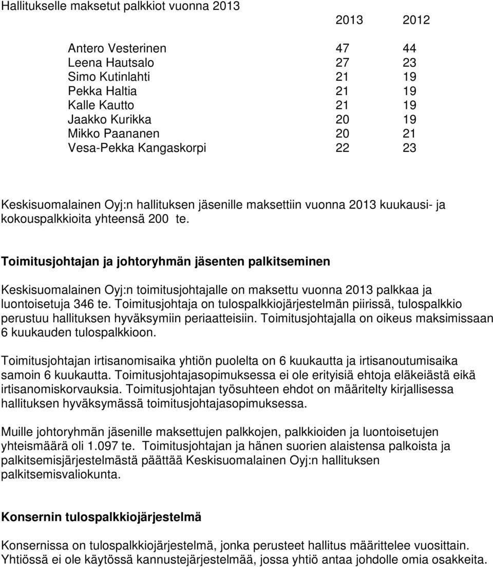 Toimitusjohtajan ja johtoryhmän jäsenten palkitseminen Keskisuomalainen Oyj:n toimitusjohtajalle on maksettu vuonna 2013 palkkaa ja luontoisetuja 346 te.