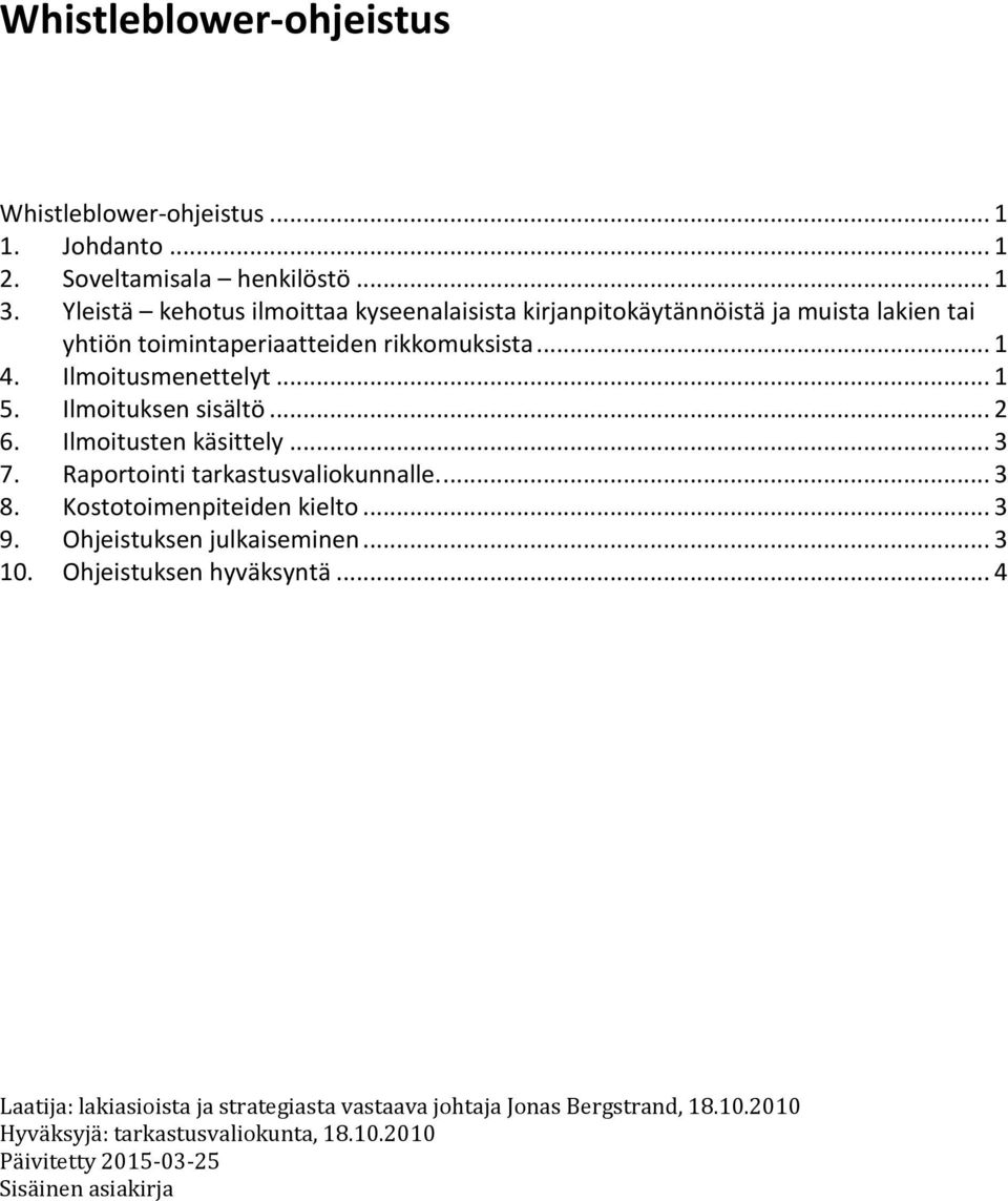 rikkomuksista... 1 4. Ilmoitusmenettelyt... 1 5. Ilmoituksen sisältö... 2 6. Ilmoitusten käsittely... 3 7.