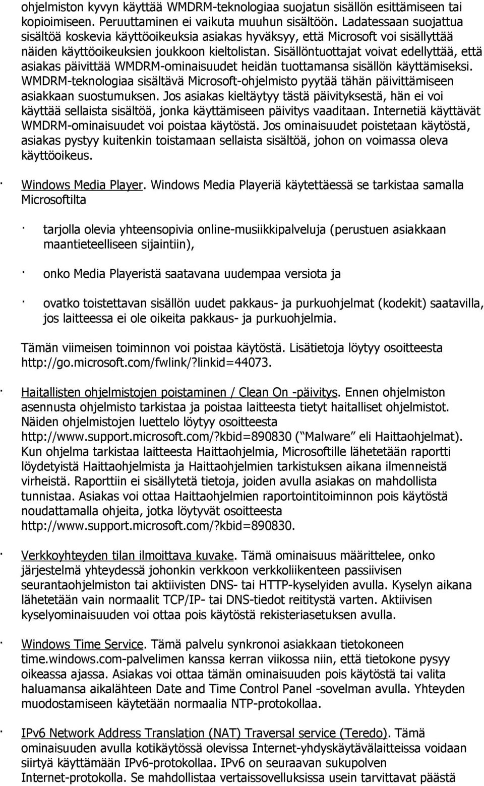 Sisällöntuottajat voivat edellyttää, että asiakas päivittää WMDRM-ominaisuudet heidän tuottamansa sisällön käyttämiseksi.