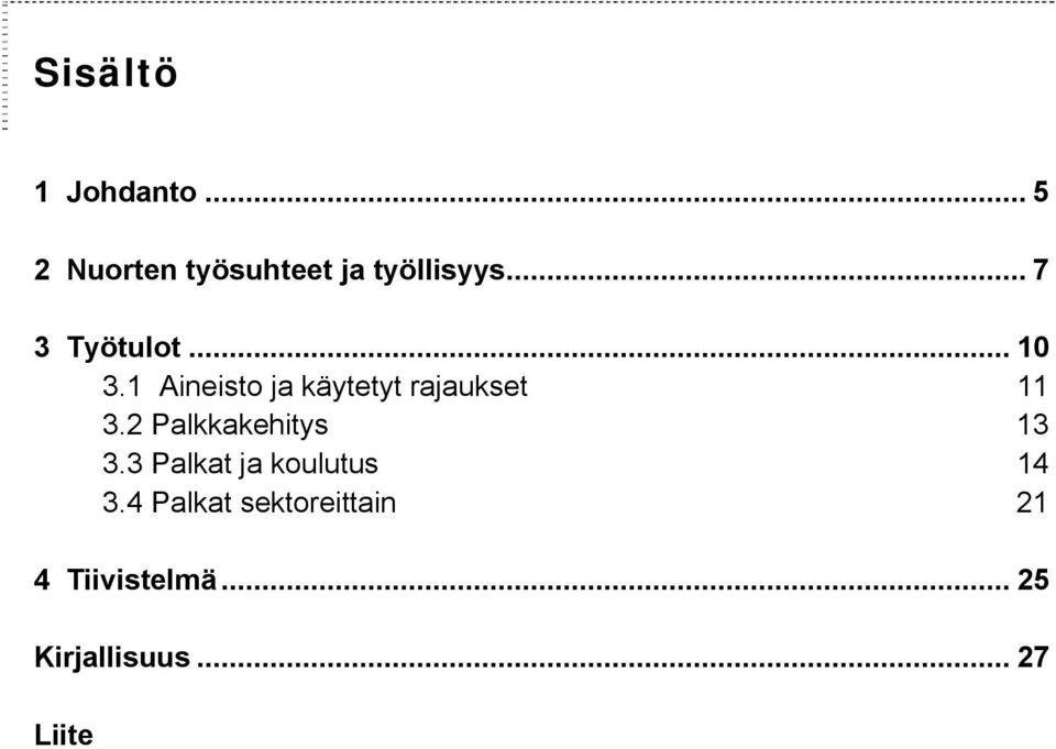 1 Aineisto ja käytetyt rajaukset 11 3.2 Palkkakehitys 13 3.