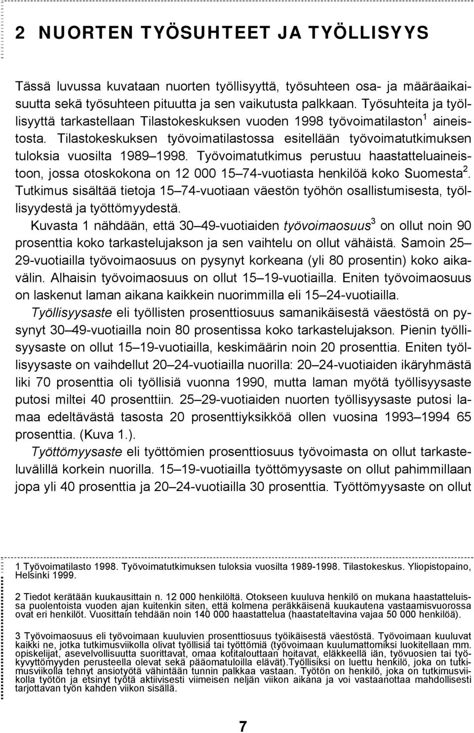 Työvoimatutkimus perustuu haastatteluaineistoon, jossa otoskokona on 12 000 15 74-vuotiasta henkilöä koko Suomesta 2.