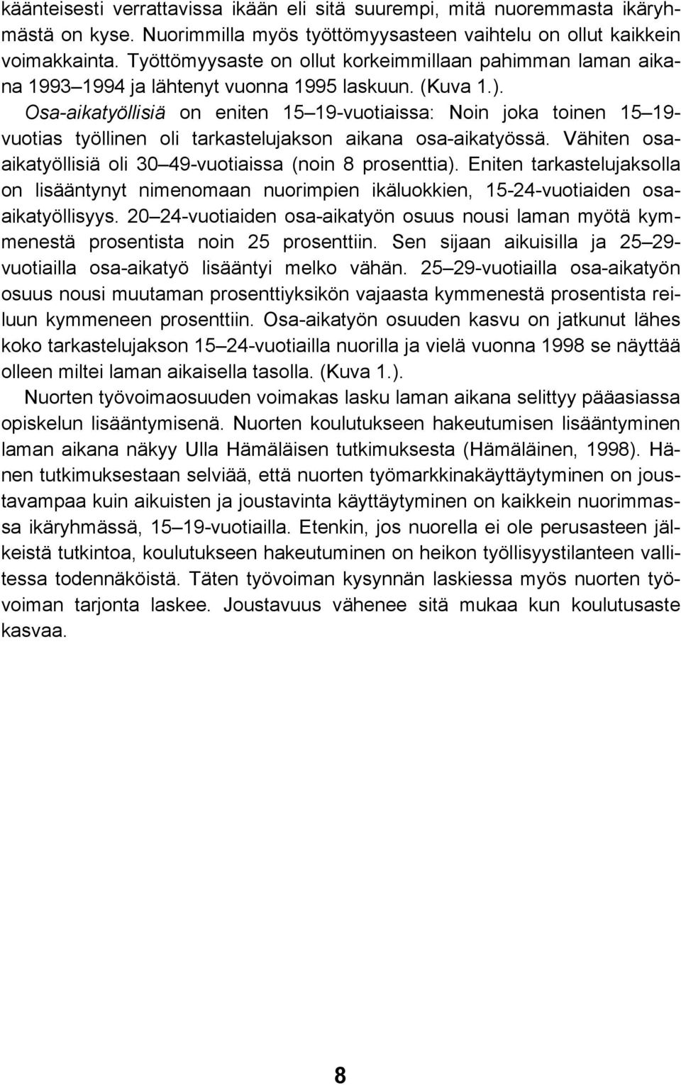 Osa-aikatyöllisiä on eniten 15 19-vuotiaissa: Noin joka toinen 15 19- vuotias työllinen oli tarkastelujakson aikana osa-aikatyössä. Vähiten osaaikatyöllisiä oli 30 49-vuotiaissa (noin 8 prosenttia).