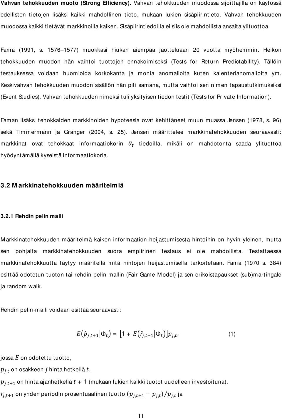 1576 1577) muokkasi hiukan aiempaa jaotteluaan 20 vuotta myöhemmin. Heikon tehokkuuden muodon hän vaihtoi tuottojen ennakoimiseksi (Tests for Return Predictability).