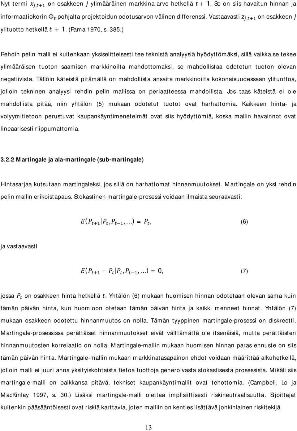 ) Rehdin pelin malli ei kuitenkaan yksiselitteisesti tee teknistä analyysiä hyödyttömäksi, sillä vaikka se tekee ylimääräisen tuoton saamisen markkinoilta mahdottomaksi, se mahdollistaa odotetun