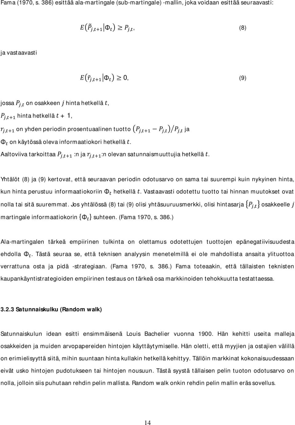 prosentuaalinen tuotto,,, ja on käytössä oleva informaatiokori hetkellä. Aaltoviiva tarkoittaa, :n ja, :n olevan satunnaismuuttujia hetkellä.