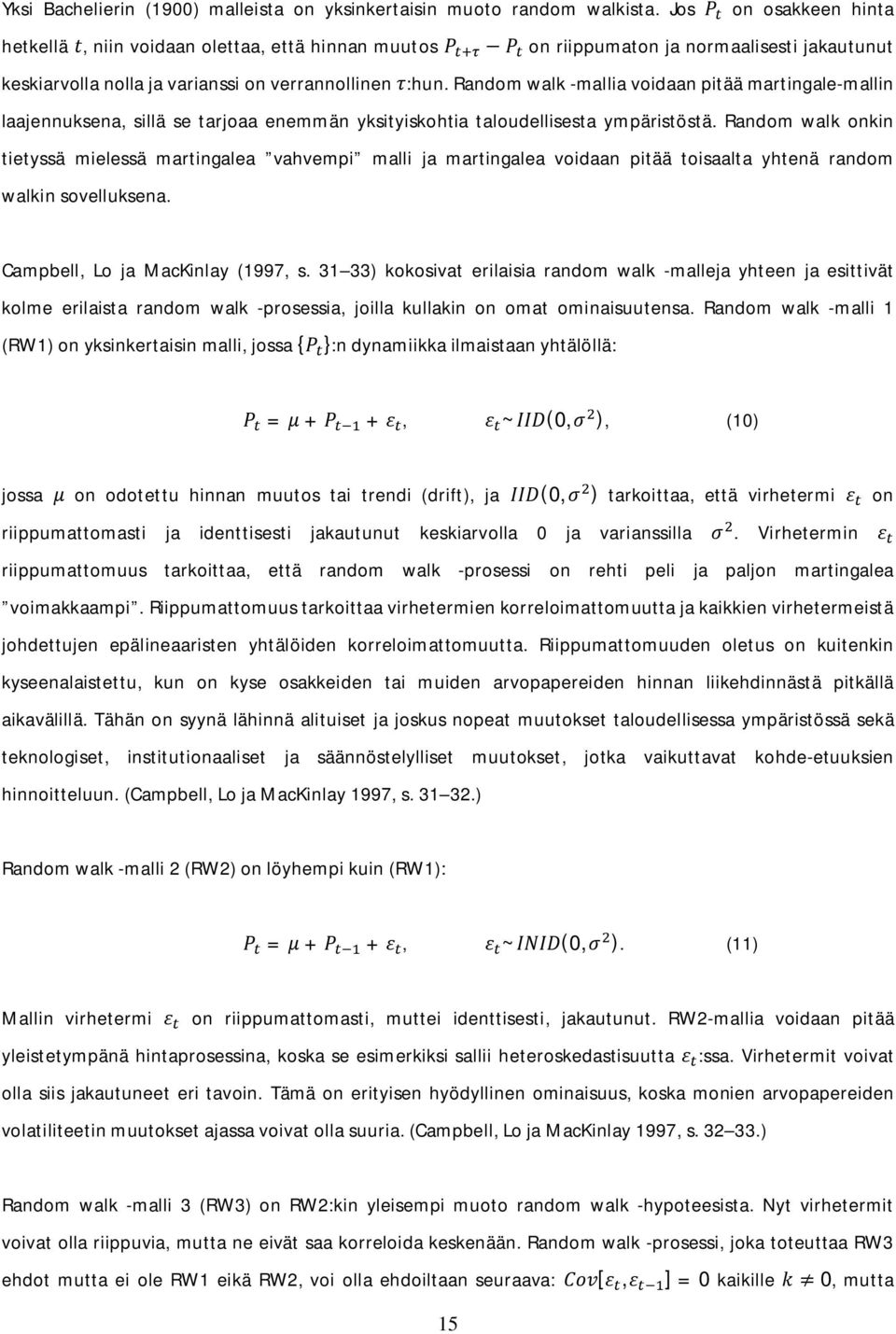 Random walk -mallia voidaan pitää martingale-mallin laajennuksena, sillä se tarjoaa enemmän yksityiskohtia taloudellisesta ympäristöstä.